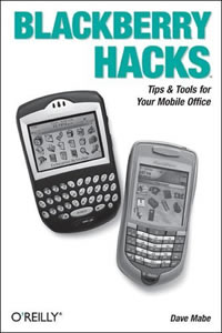 BlackBerry Hacks: Tips & Tools for Your Mobile Office 